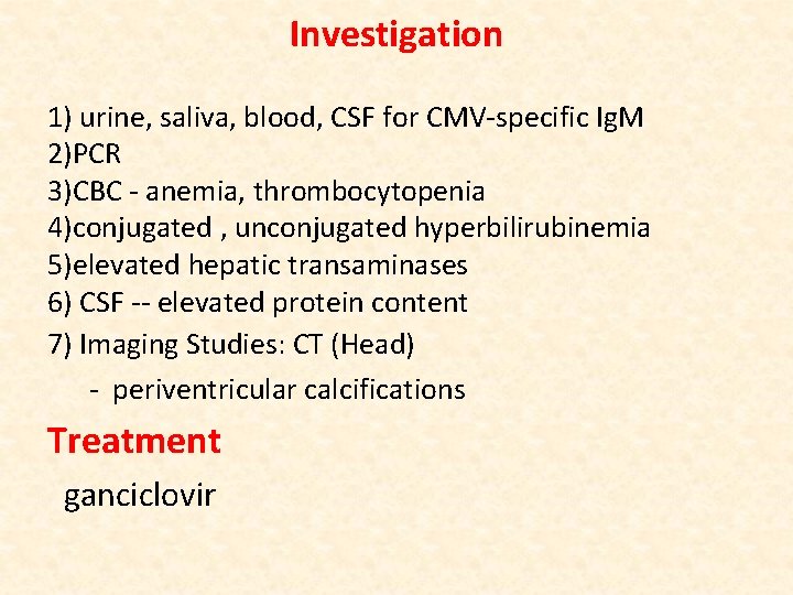 Investigation 1) urine, saliva, blood, CSF for CMV-specific Ig. M 2)PCR 3)CBC - anemia,