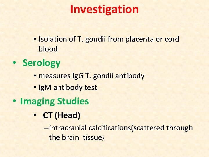 Investigation • Isolation of T. gondii from placenta or cord blood • Serology •