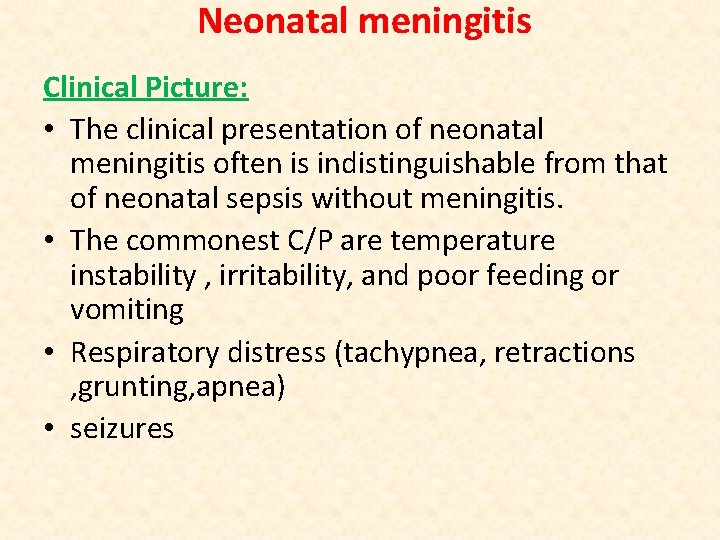 Neonatal meningitis Clinical Picture: • The clinical presentation of neonatal meningitis often is indistinguishable