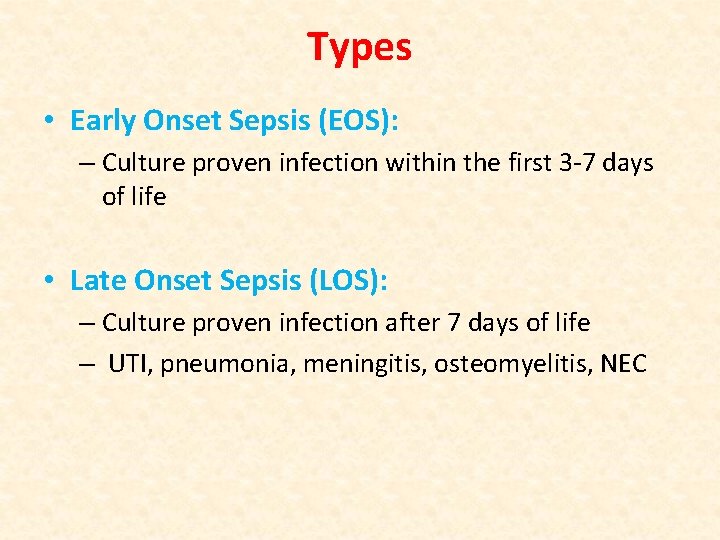 Types • Early Onset Sepsis (EOS): – Culture proven infection within the first 3