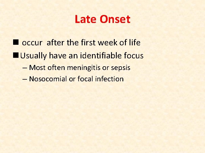 Late Onset n occur after the first week of life n Usually have an