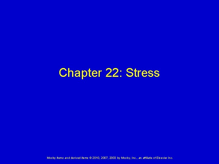 Chapter 22: Stress Mosby items and derived items © 2010, 2007, 2003 by Mosby,