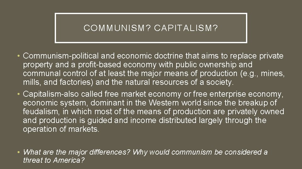 COMMUNISM? CAPITALISM? • Communism-political and economic doctrine that aims to replace private property and