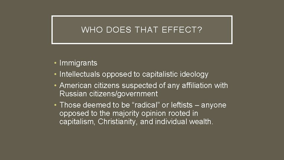 WHO DOES THAT EFFECT? • Immigrants • Intellectuals opposed to capitalistic ideology • American