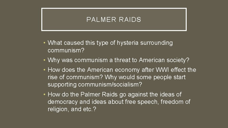 PALMER RAIDS • What caused this type of hysteria surrounding communism? • Why was