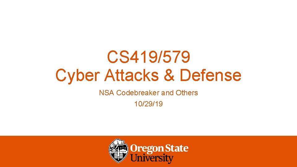 CS 419/579 Cyber Attacks & Defense NSA Codebreaker and Others 10/29/19 