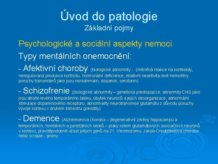 Úvod do patologie Základní pojmy Psychologické a sociální aspekty nemoci Typy mentálních onemocnění: - Úvod do patologie Základní pojmy Psychologické a sociální aspekty nemoci Typy mentálních onemocnění: -