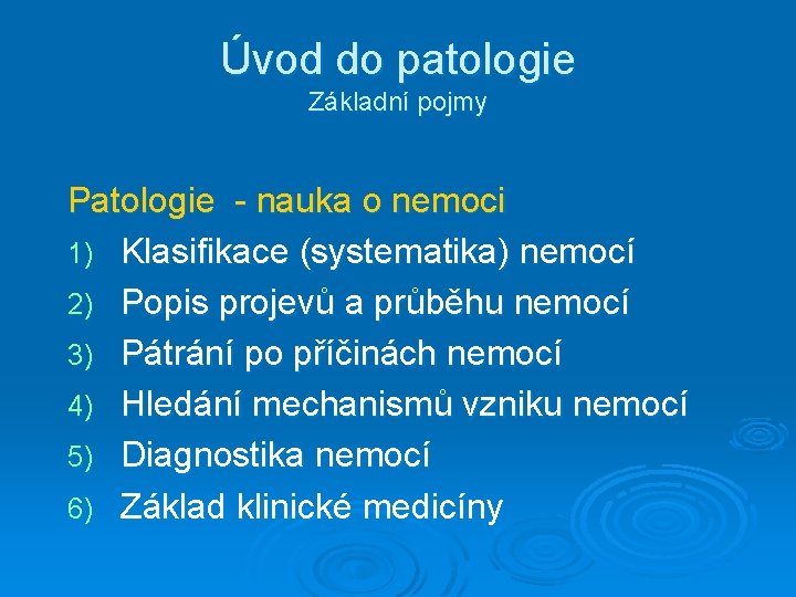 Úvod do patologie Základní pojmy Patologie - nauka o nemoci 1) Klasifikace (systematika) nemocí