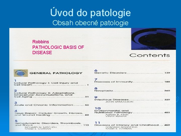 Úvod do patologie Obsah obecné patologie Robbins PATHOLOGIC BASIS OF DISEASE 