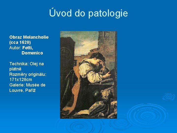 Úvod do patologie Obraz Melancholie (cca 1620) Autor: Fetti, Domenico Technika: Olej na plátně