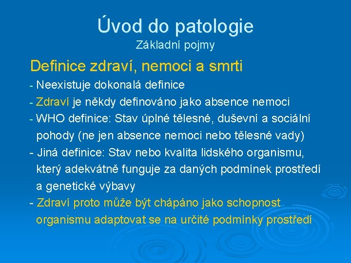 Úvod do patologie Základní pojmy Definice zdraví, nemoci a smrti - Neexistuje dokonalá definice