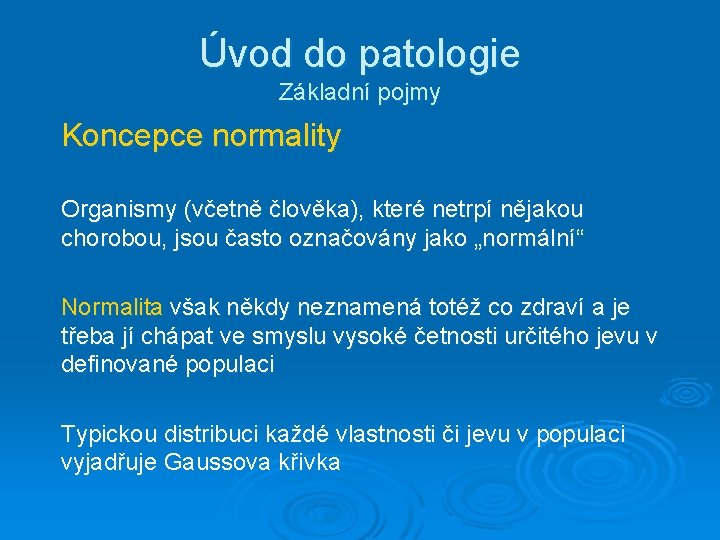 Úvod do patologie Základní pojmy Koncepce normality Organismy (včetně člověka), které netrpí nějakou chorobou,