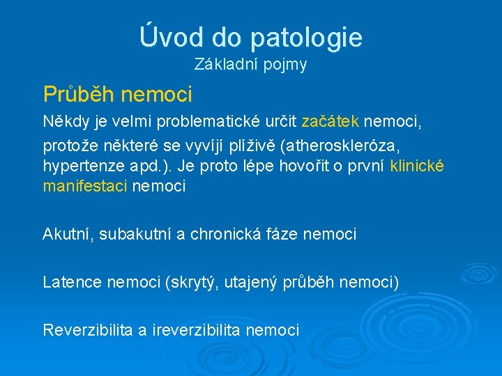 Úvod do patologie Základní pojmy Průběh nemoci Někdy je velmi problematické určit začátek nemoci,