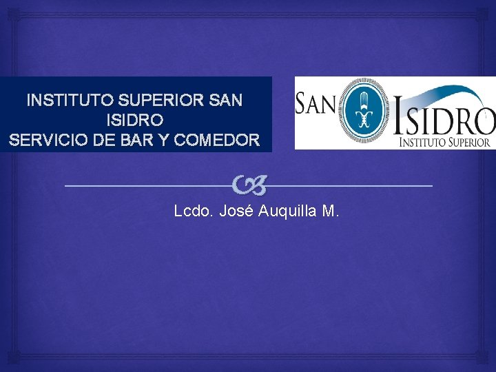 INSTITUTO SUPERIOR SAN ISIDRO SERVICIO DE BAR Y COMEDOR Lcdo. José Auquilla M. 