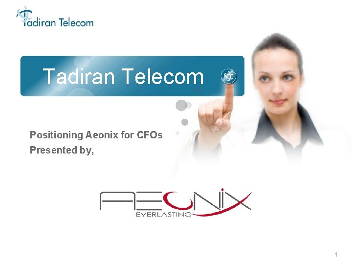 Tadiran Telecom Positioning Aeonix for CFOs Presented by, 1 