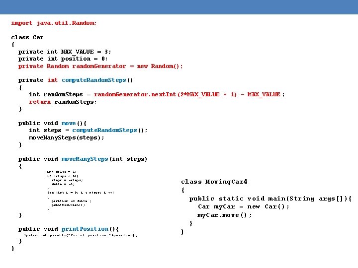 import java. util. Random; class Car { private int MAX_VALUE = 3; private int