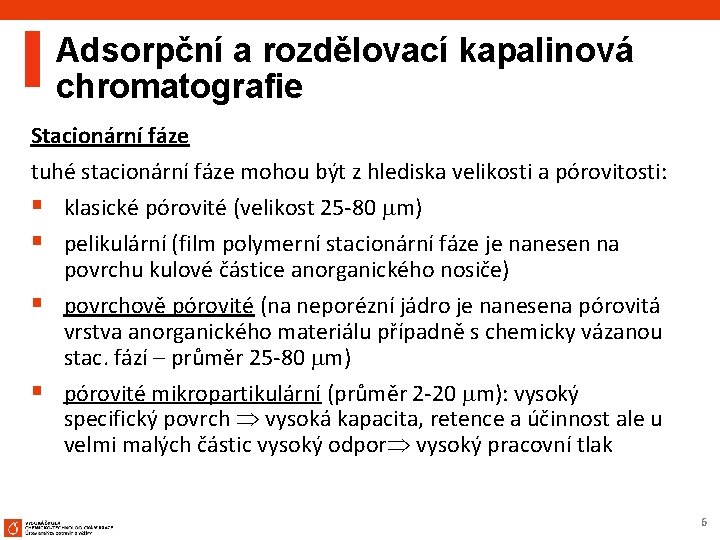 Adsorpční a rozdělovací kapalinová chromatografie Stacionární fáze tuhé stacionární fáze mohou být z hlediska