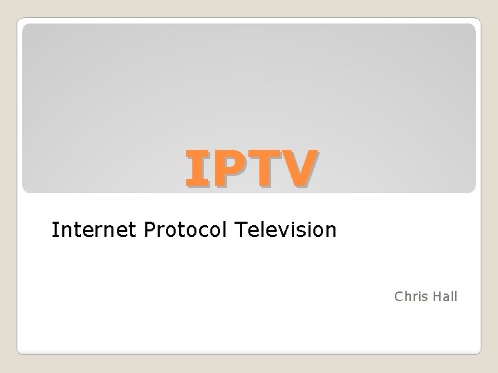 IPTV Internet Protocol Television Chris Hall 