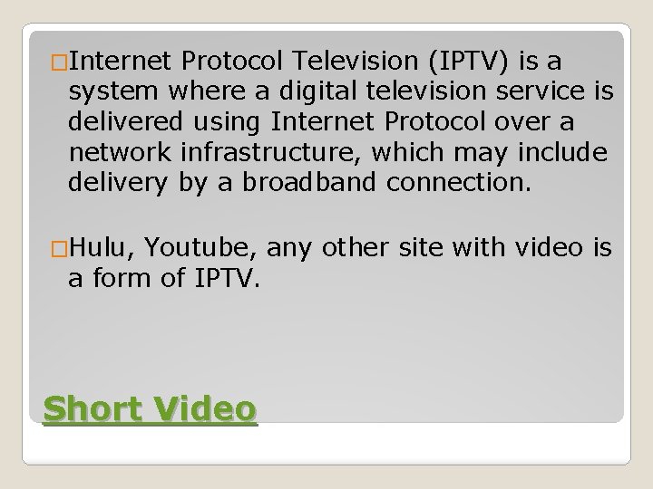 �Internet Protocol Television (IPTV) is a system where a digital television service is delivered