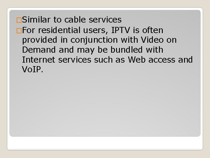 �Similar to cable services �For residential users, IPTV is often provided in conjunction with