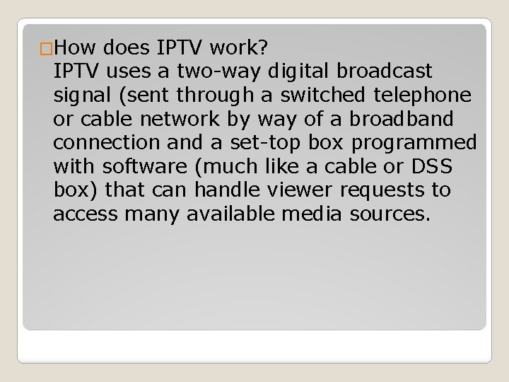 �How does IPTV work? IPTV uses a two-way digital broadcast signal (sent through a