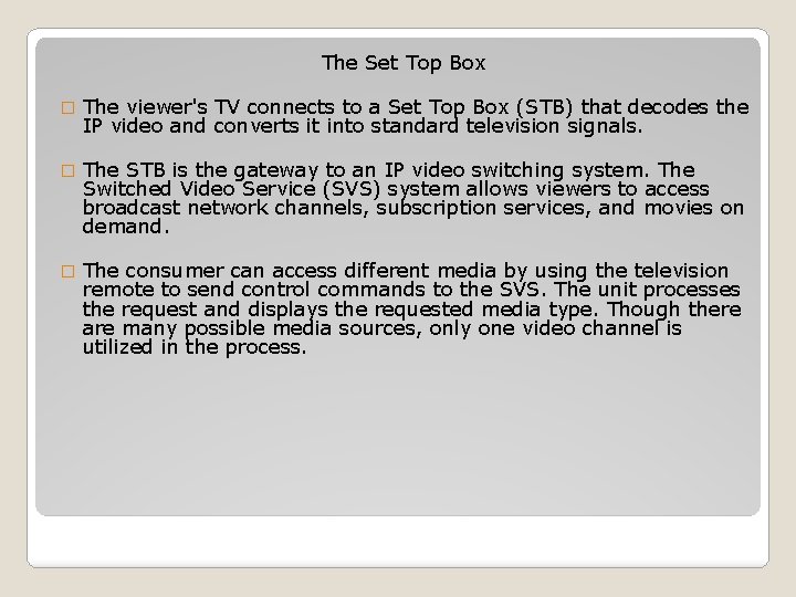 The Set Top Box � The viewer's TV connects to a Set Top Box