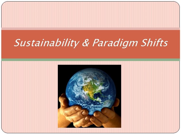Sustainability & Paradigm Shifts 