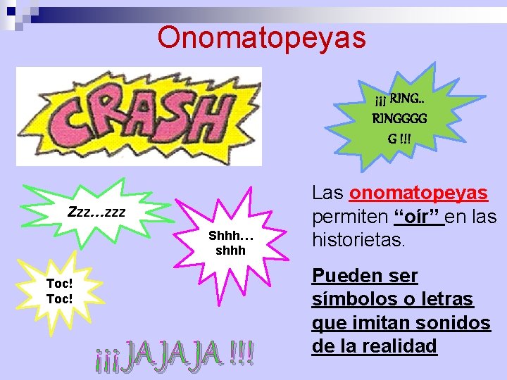 Onomatopeyas ¡¡¡ RING. . RINGGGG G !!! Zzz…zzz Shhh… shhh Toc! ¡¡¡ JA JA