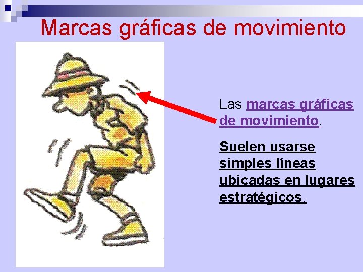 Marcas gráficas de movimiento Las marcas gráficas de movimiento. Suelen usarse simples líneas ubicadas