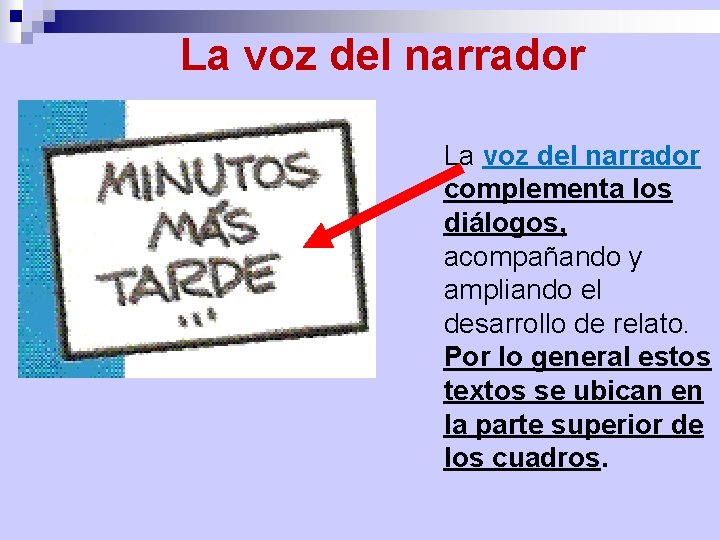 La voz del narrador complementa los diálogos, acompañando y ampliando el desarrollo de relato.