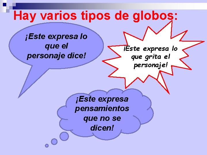 Hay varios tipos de globos: ¡Este expresa lo que el personaje dice! ¡Este expresa