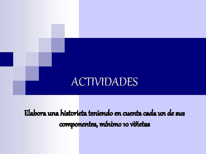 ACTIVIDADES Elabora una historieta teniendo en cuenta cada un de sus componentes, mínimo 10