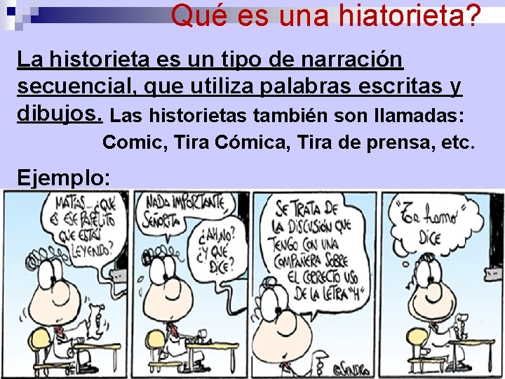 Qué es una hiatorieta? La historieta es un tipo de narración secuencial, que utiliza