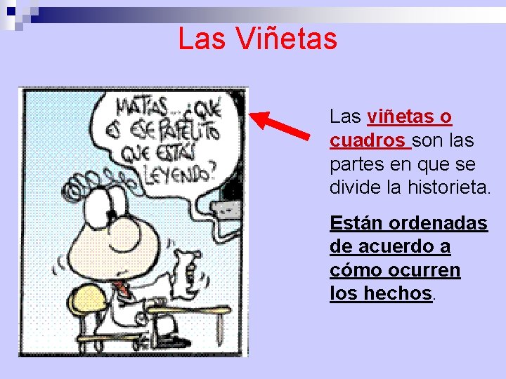 Las Viñetas Las viñetas o cuadros son las partes en que se divide la