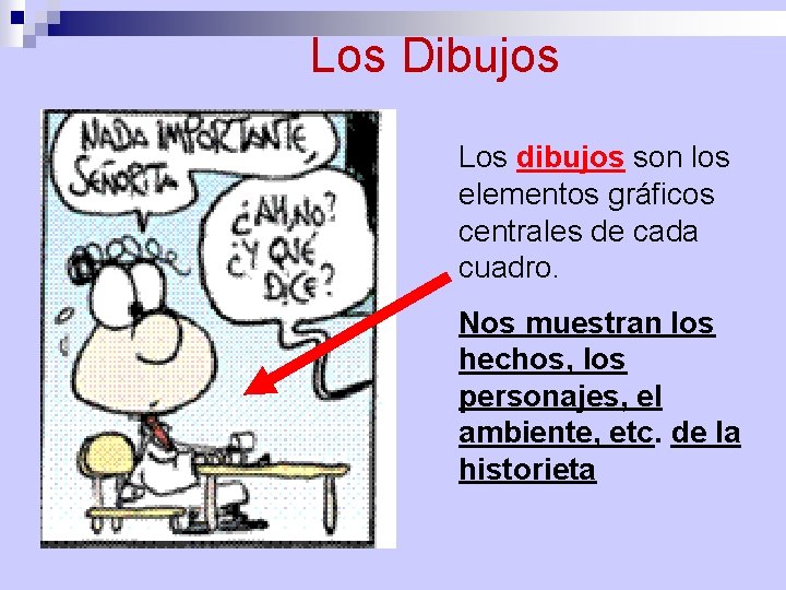 Los Dibujos Los dibujos son los elementos gráficos centrales de cada cuadro. Nos muestran