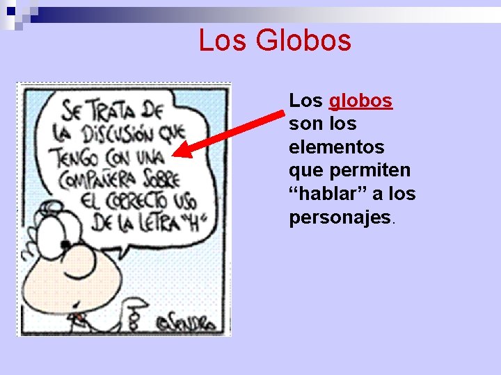 Los Globos Los globos son los elementos que permiten “hablar” a los personajes. 