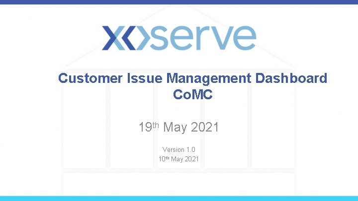 Customer Issue Management Dashboard Co. MC 19 th May 2021 Version 1. 0 10
