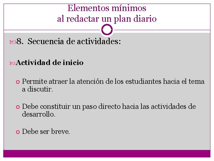 Elementos mínimos al redactar un plan diario 8. Secuencia de actividades: Actividad de inicio