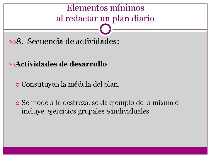 Elementos mínimos al redactar un plan diario 8. Secuencia de actividades: Actividades de desarrollo