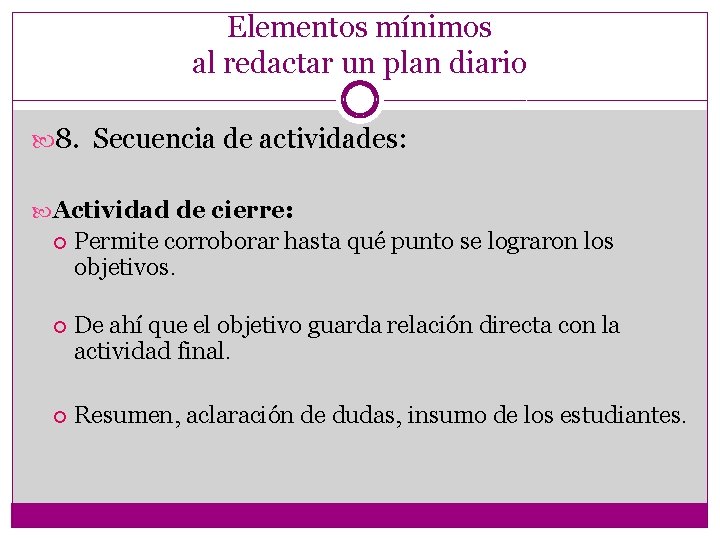 Elementos mínimos al redactar un plan diario 8. Secuencia de actividades: Actividad de cierre: