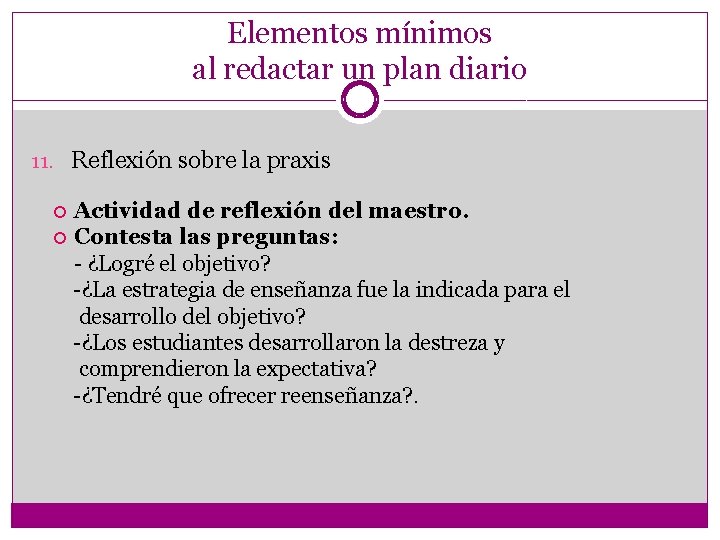 Elementos mínimos al redactar un plan diario 11. Reflexión sobre la praxis Actividad de