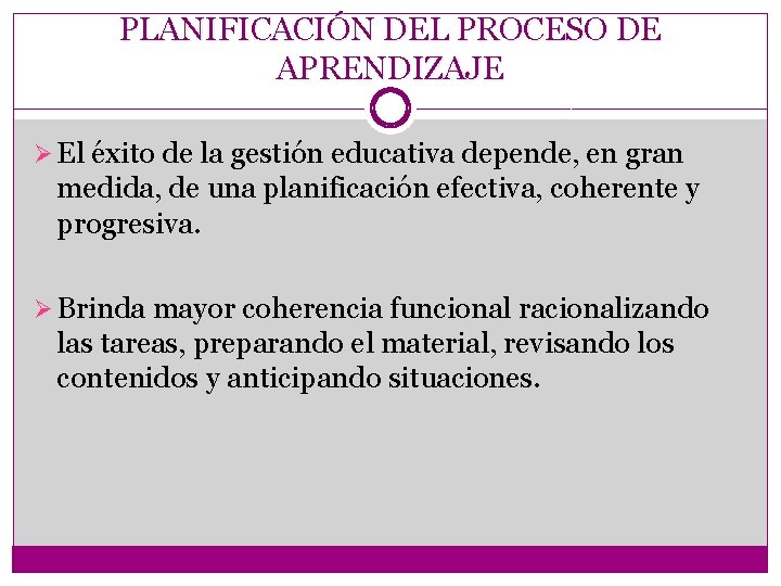 PLANIFICACIÓN DEL PROCESO DE APRENDIZAJE Ø El éxito de la gestión educativa depende, en