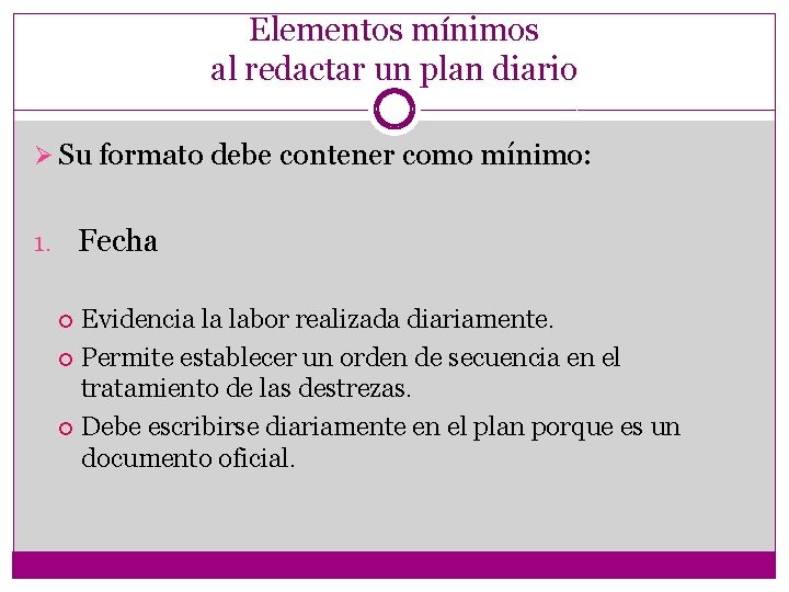 Elementos mínimos al redactar un plan diario Ø Su formato debe contener como mínimo: