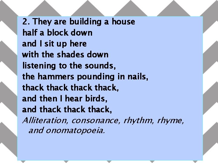 2. They are building a house half a block down and I sit up