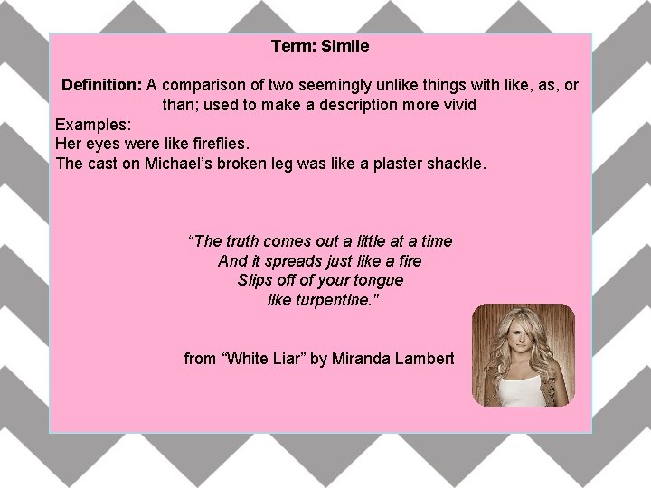 Term: Simile Definition: A comparison of two seemingly unlike things with like, as, or