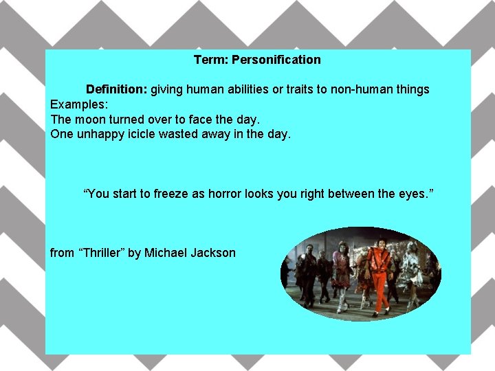 Term: Personification Definition: giving human abilities or traits to non-human things Examples: The moon