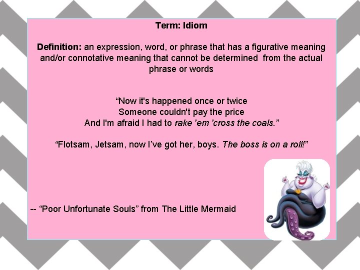 Term: Idiom Definition: an expression, word, or phrase that has a figurative meaning and/or