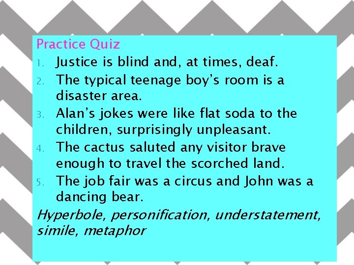 Practice Quiz 1. Justice is blind and, at times, deaf. 2. The typical teenage