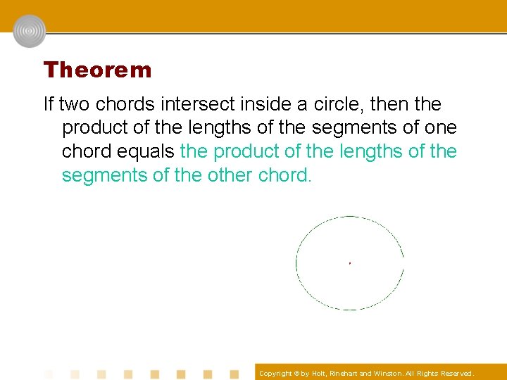Theorem If two chords intersect inside a circle, then the product of the lengths