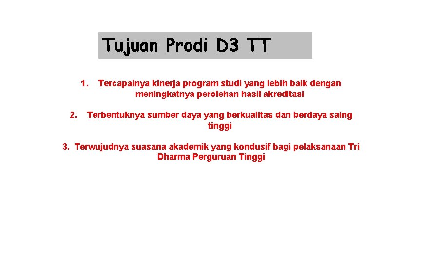 Tujuan Prodi D 3 TT 1. 2. Tercapainya kinerja program studi yang lebih baik